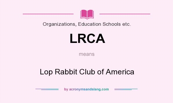 What does LRCA mean? It stands for Lop Rabbit Club of America