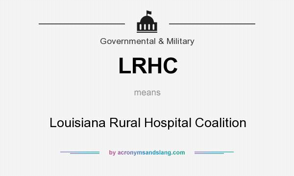 What does LRHC mean? It stands for Louisiana Rural Hospital Coalition