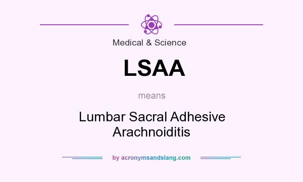 What does LSAA mean? It stands for Lumbar Sacral Adhesive Arachnoiditis