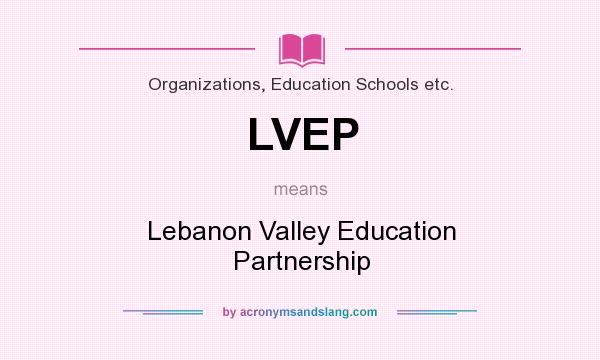 What does LVEP mean? It stands for Lebanon Valley Education Partnership