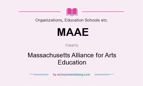 What does MAAE mean? It stands for Massachusetts Alliance for Arts Education