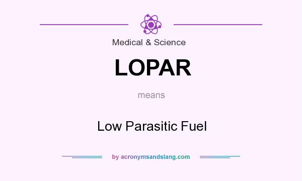 What does LOPAR mean? It stands for Low Parasitic Fuel