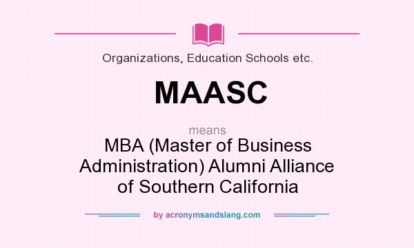What does MAASC mean? It stands for MBA (Master of Business Administration) Alumni Alliance of Southern California