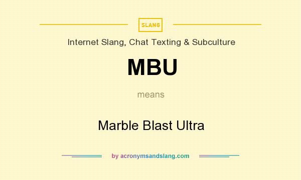 What does MBU mean? It stands for Marble Blast Ultra