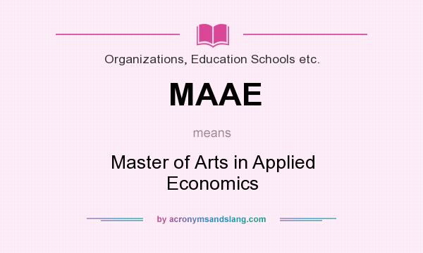 What does MAAE mean? It stands for Master of Arts in Applied Economics