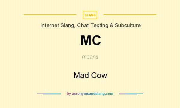What does MC mean? It stands for Mad Cow