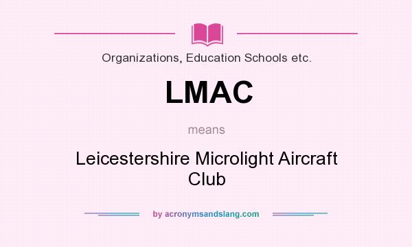 What does LMAC mean? It stands for Leicestershire Microlight Aircraft Club