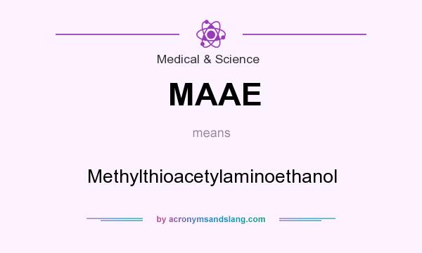 What does MAAE mean? It stands for Methylthioacetylaminoethanol