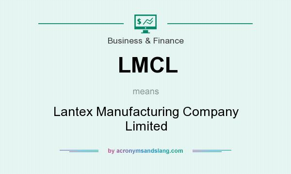 What does LMCL mean? It stands for Lantex Manufacturing Company Limited