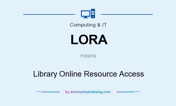 What does LORA mean? It stands for Library Online Resource Access