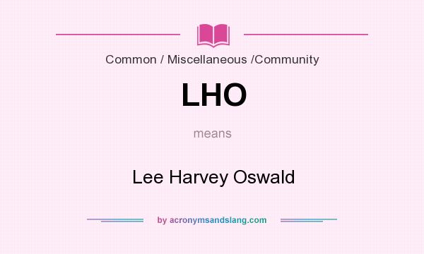 What does LHO mean? It stands for Lee Harvey Oswald