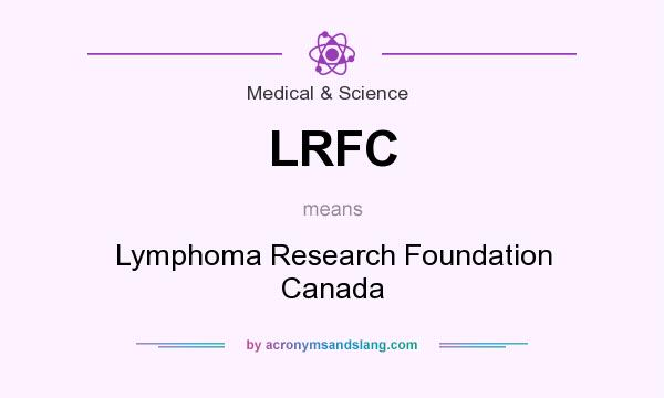 What does LRFC mean? It stands for Lymphoma Research Foundation Canada