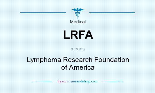 What does LRFA mean? It stands for Lymphoma Research Foundation of America