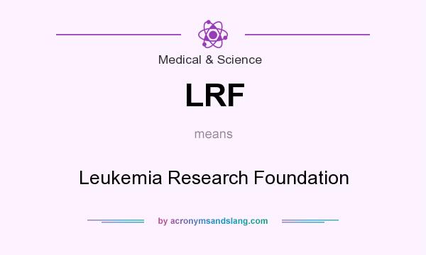 What does LRF mean? It stands for Leukemia Research Foundation