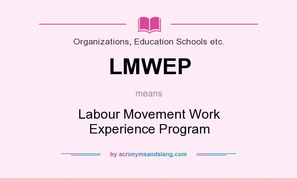 What does LMWEP mean? It stands for Labour Movement Work Experience Program