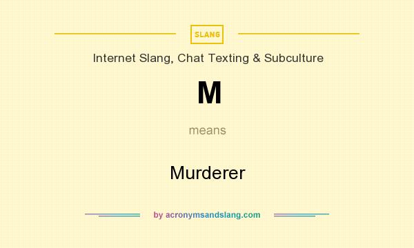 What does M mean? It stands for Murderer