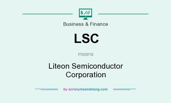 What does LSC mean? It stands for Liteon Semiconductor Corporation