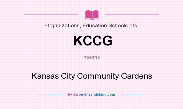 What does KCCG mean? It stands for Kansas City Community Gardens