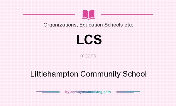 What does LCS mean? It stands for Littlehampton Community School