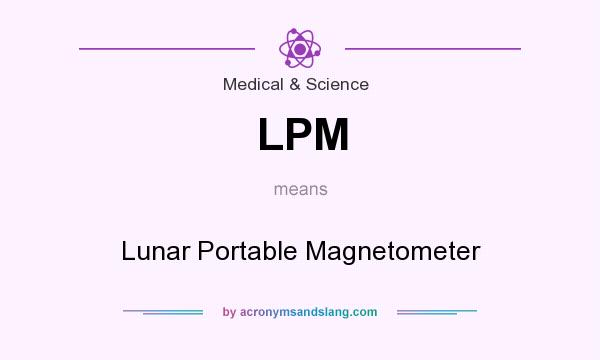 What does LPM mean? It stands for Lunar Portable Magnetometer