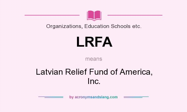 What does LRFA mean? It stands for Latvian Relief Fund of America, Inc.