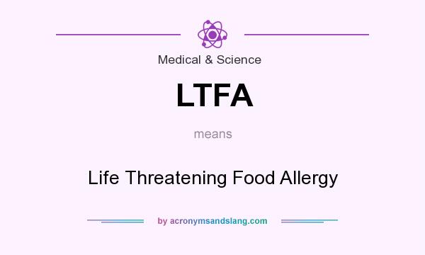 What does LTFA mean? It stands for Life Threatening Food Allergy