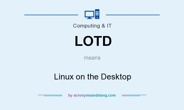 What does LOTD mean? It stands for Linux on the Desktop