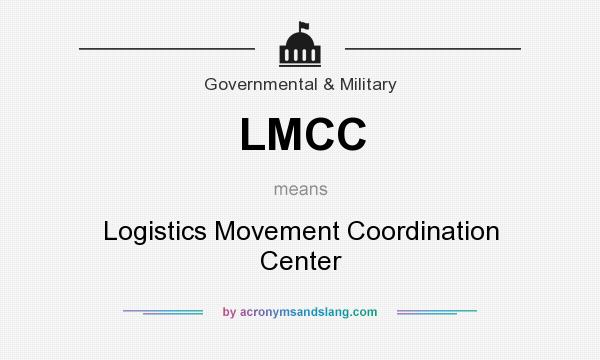 What does LMCC mean? It stands for Logistics Movement Coordination Center