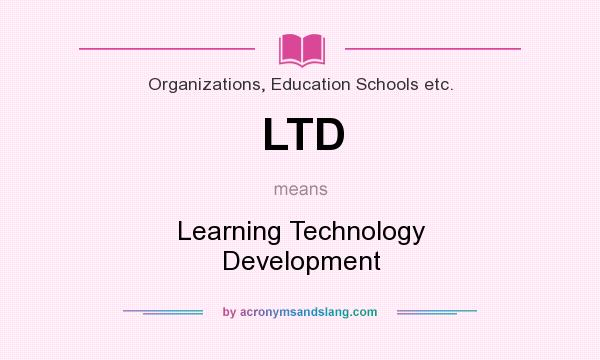 What does LTD mean? It stands for Learning Technology Development
