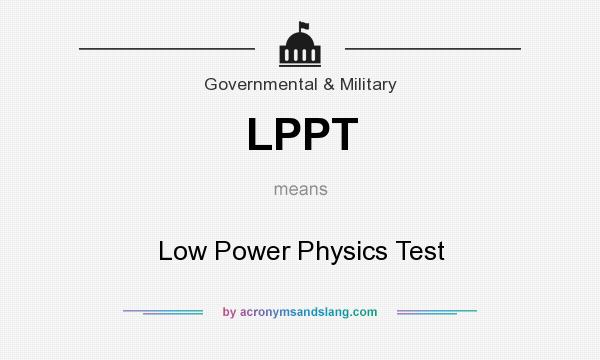 What does LPPT mean? It stands for Low Power Physics Test