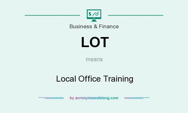 What does LOT mean? It stands for Local Office Training