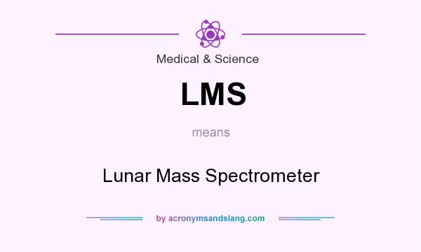 What does LMS mean? It stands for Lunar Mass Spectrometer