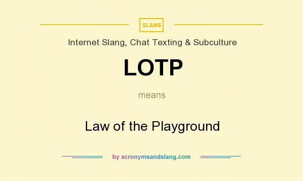 What does LOTP mean? It stands for Law of the Playground