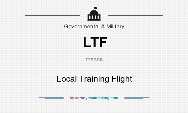 What does LTF mean? It stands for Local Training Flight