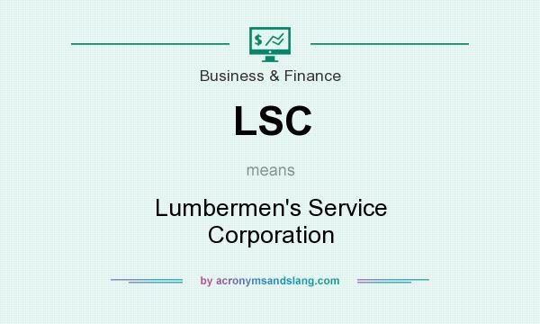 What does LSC mean? It stands for Lumbermen`s Service Corporation