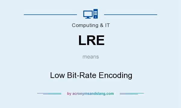 What does LRE mean? It stands for Low Bit-Rate Encoding