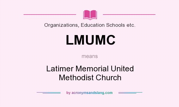 What does LMUMC mean? It stands for Latimer Memorial United Methodist Church