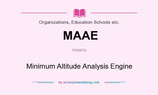 What does MAAE mean? It stands for Minimum Altitude Analysis Engine