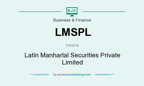 What does LMSPL mean? It stands for Latin Manharlal Securities Private Limited