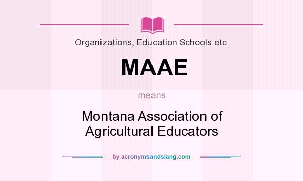 What does MAAE mean? It stands for Montana Association of Agricultural Educators