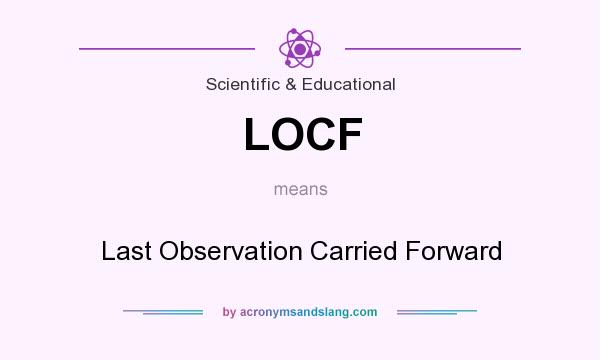 What does LOCF mean? It stands for Last Observation Carried Forward