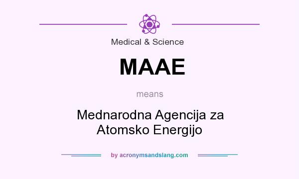 What does MAAE mean? It stands for Mednarodna Agencija za Atomsko Energijo