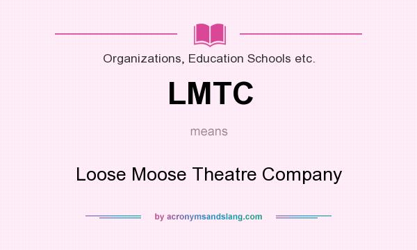 What does LMTC mean? It stands for Loose Moose Theatre Company