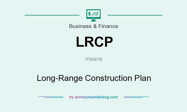 What does LRCP mean? It stands for Long-Range Construction Plan