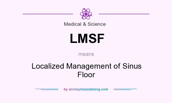 What does LMSF mean? It stands for Localized Management of Sinus Floor