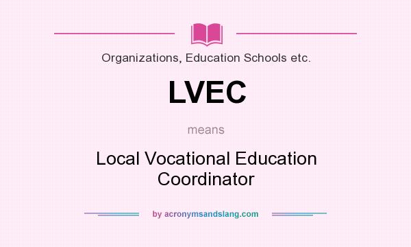 What does LVEC mean? It stands for Local Vocational Education Coordinator