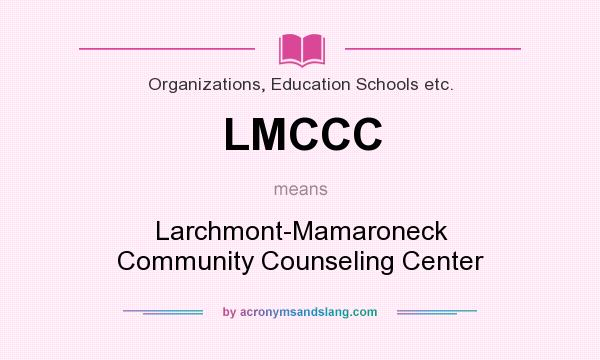 What does LMCCC mean? It stands for Larchmont-Mamaroneck Community Counseling Center