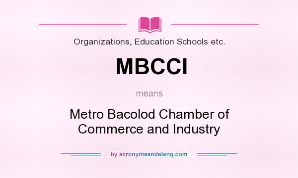 What does MBCCI mean? It stands for Metro Bacolod Chamber of Commerce and Industry