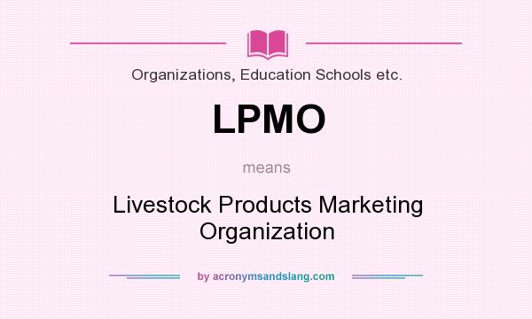 What does LPMO mean? It stands for Livestock Products Marketing Organization