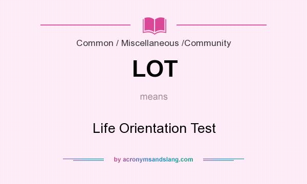 What does LOT mean? It stands for Life Orientation Test